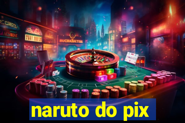 naruto do pix